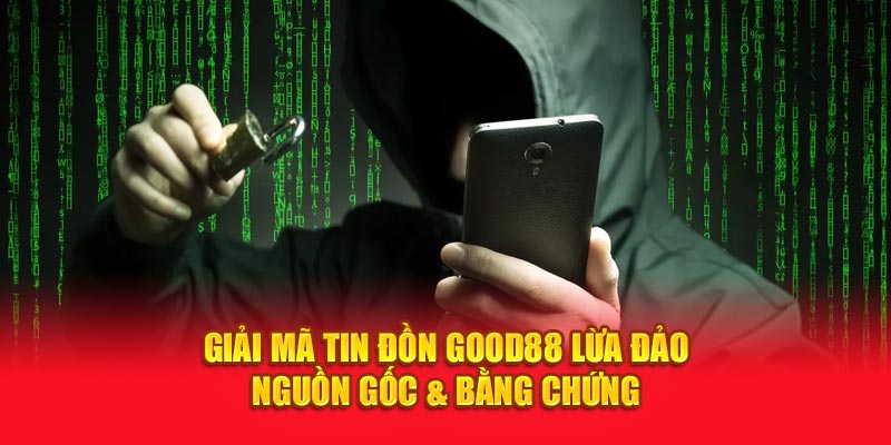 Giải Mã Tin Đồn Good88 Lừa Đảo