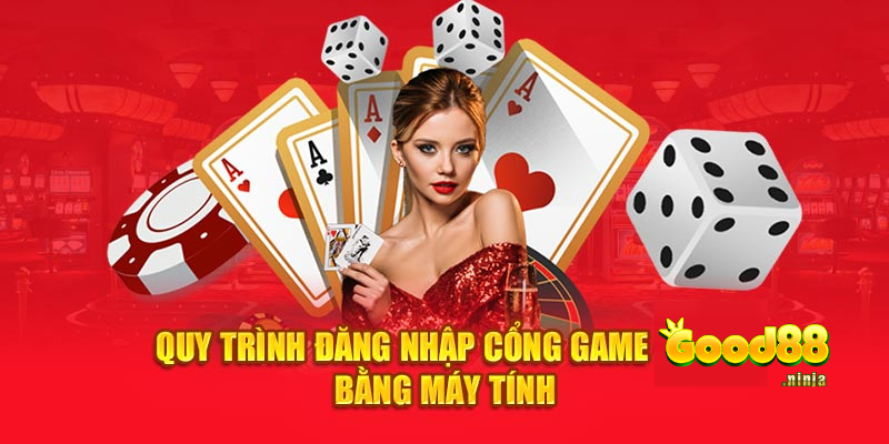 Quy trình đăng nhập cổng game Good88 bằng máy tính